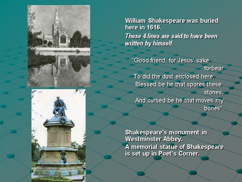 William Shakespeare was buried here in 1616.  These 4 lines are said to